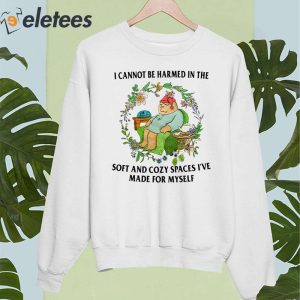 I Cannot Be Harmed In The Soft And Cozy Spaces Ive Made For Myself Shirt 2
