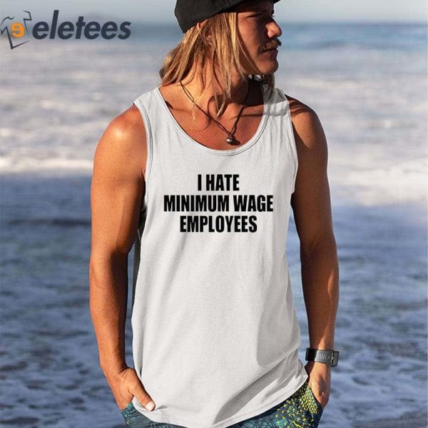 I Hate Minimum Wage Employees Shirt