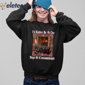 Id Rather Be At The Siege Of Constantinople Shirt 3