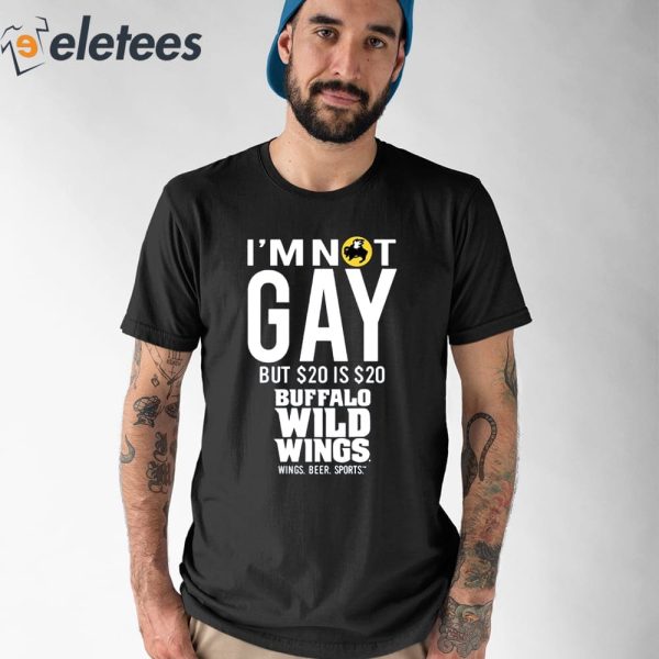 I’m Not Gay But 20 Is 20 Buffalo Wild Wings The Wigs Shirt