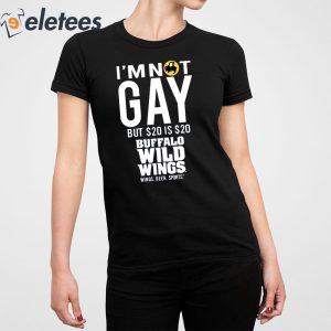 Im Not Gay But 20 Is 20 Buffalo Wild Wings The Wigs Shirt 2