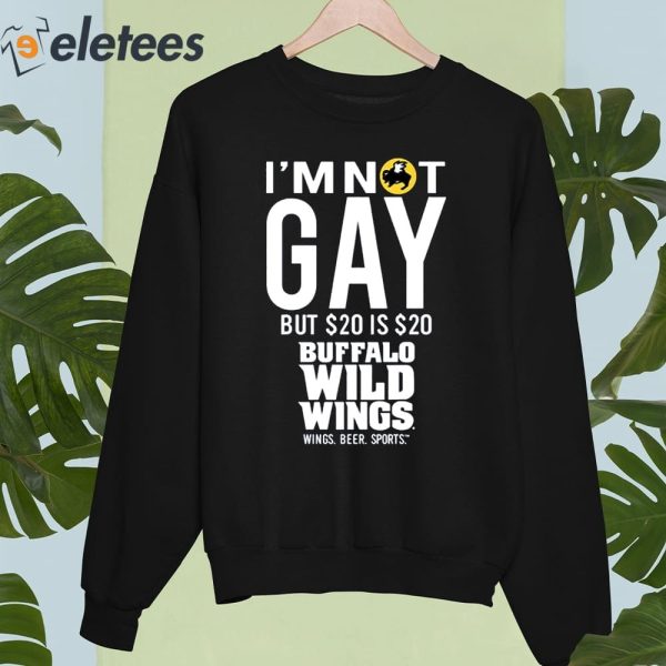 I’m Not Gay But 20 Is 20 Buffalo Wild Wings The Wigs Shirt