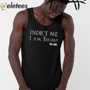 Indict Me I Am Trump Shirt 5