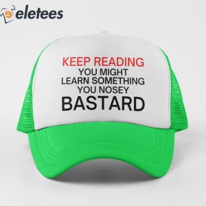 Keep Reading You Might Learn Something You Nosey Bastard Hat 1