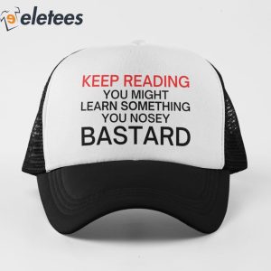 Keep Reading You Might Learn Something You Nosey Bastard Hat 2