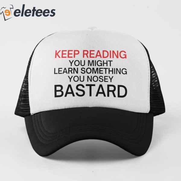 Keep Reading You Might Learn Something You Nosey Bastard Hat