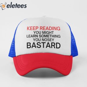 Keep Reading You Might Learn Something You Nosey Bastard Hat 4