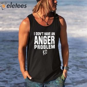 Kevin Owens I Dont Have An Anger Problem I Have An Idiot Problem Shirt 2