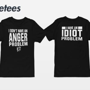 Kevin Owens I Don’t Have An Anger Problem I Have An Idiot Problem Shirt