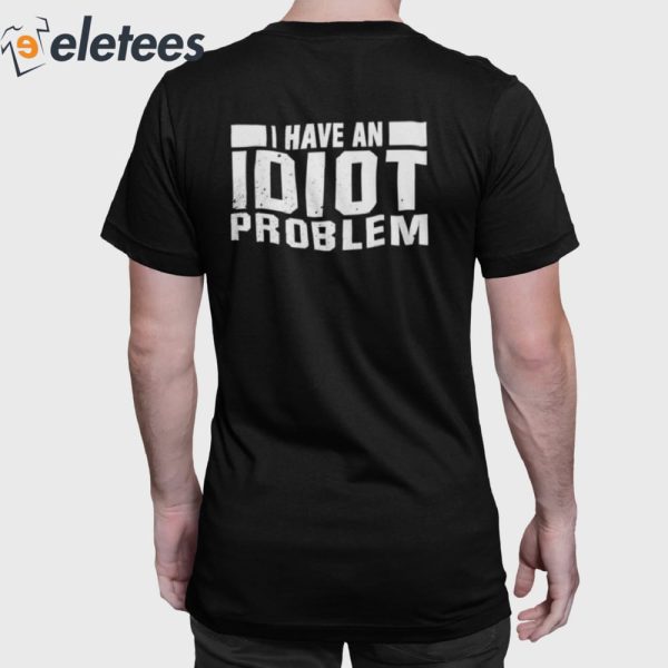 Kevin Owens I Don’t Have An Anger Problem I Have An Idiot Problem Shirt