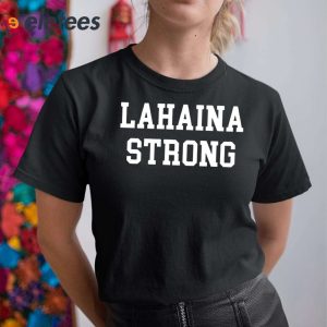 Maui Lahaina Strong Shirt 2