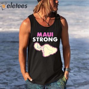 Maui Wildfire Relief Maui Strong Shirt 3