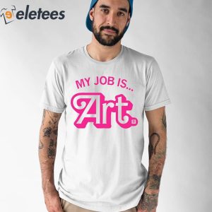 My Job Is Art Shirt 1