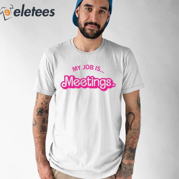 My Job Is Meetings Shirt