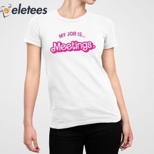 My Job Is Meetings Shirt 2