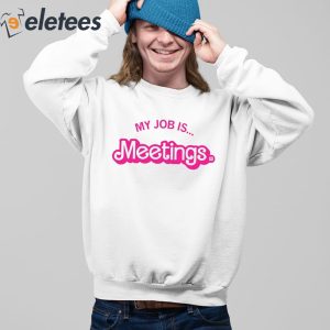 My Job Is Meetings Shirt 5