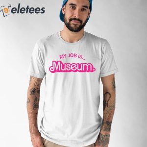 My Job Is Museum Shirt 1