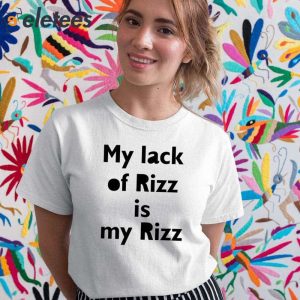 My Lack Of Rizz Is My Rizz Shirt 2