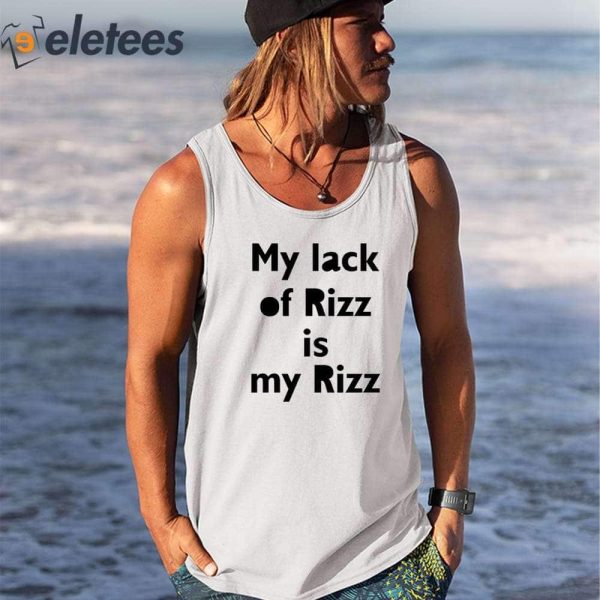 My Lack Of Rizz Is My Rizz Shirt