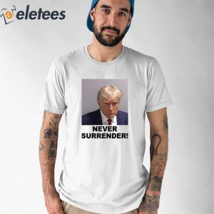 Never Surrender Trump Shirt 1