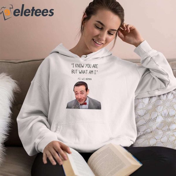 Pee Wee Herman I Know You Are But What Am I Shirt