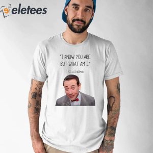 Pee Wee Herman I Know You Are But What Am I Shirt 4