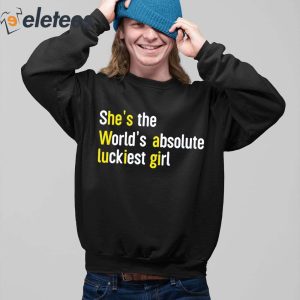 Shes The Worlds Absolute Luckiest Girl Shirt 2