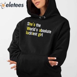 Shes The Worlds Absolute Luckiest Girl Shirt 3