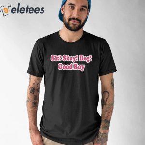 Sit Stay Beg Good Boy Shirt