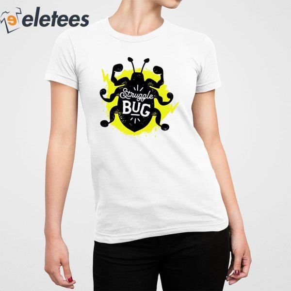 Struggle Bug Shirt