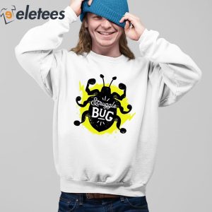 Struggle Bug Shirt 5