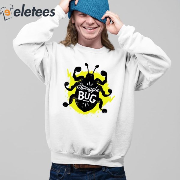 Struggle Bug Shirt