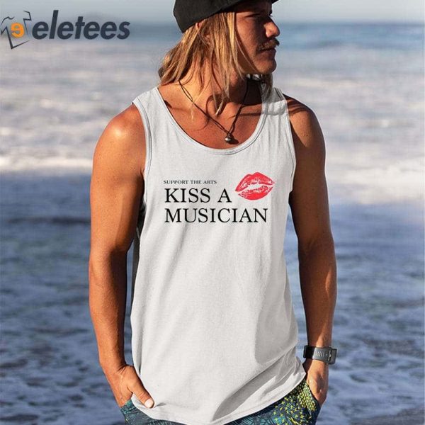 Support The Arts Kiss A Musician Shirt
