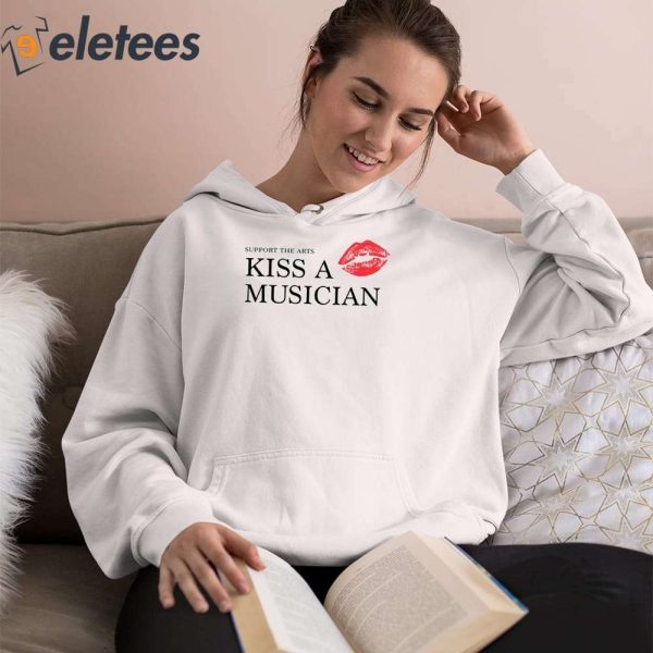 Support The Arts Kiss A Musician Shirt