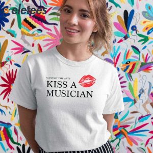 Support The Arts Kiss A Musician Shirt 4