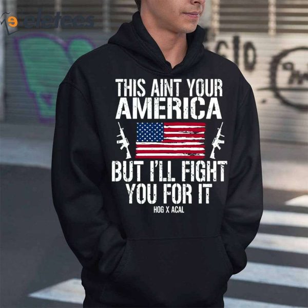 This Ain’t Your American But I’ll Fight You For It Shirt