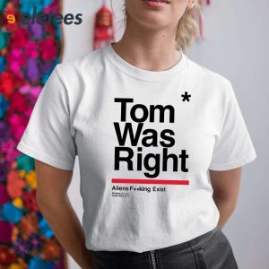 Tom Was Right Aliens Fucking Exist Bringing You The Future Since 2015 Shirt 5