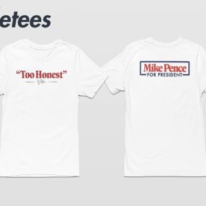Too Honest Mike Pence For President Shirt 5