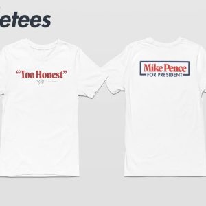 Too Honest Mike Pence For President Shirt