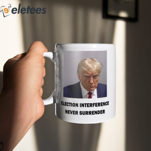 Trump Mugshot Election Interference Never Surender Mug 1