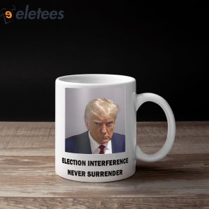 Trump Mugshot Election Interference Never Surender Mug 3