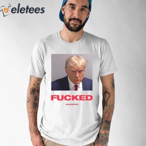 Trump Mugshot Fucked 4Hunnid Shirt