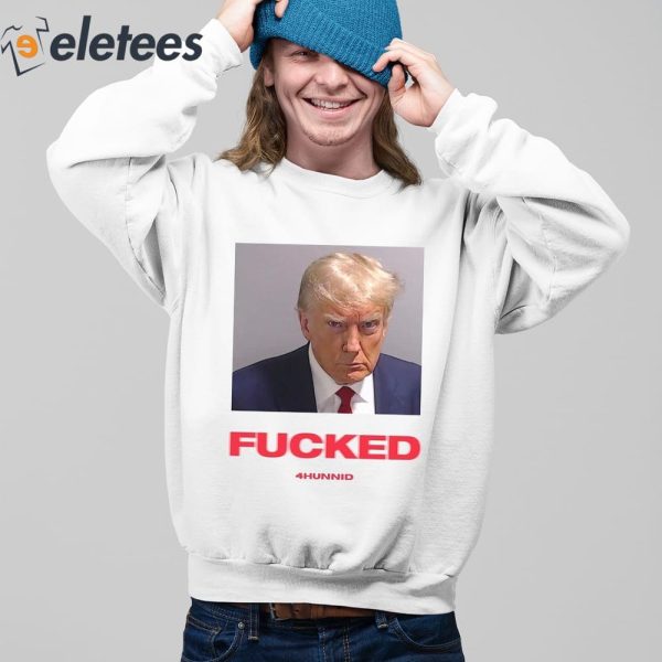 Trump Mugshot Fucked 4Hunnid Shirt