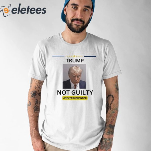 Trump Mugshot Not Guilty Never Surrender Shirt