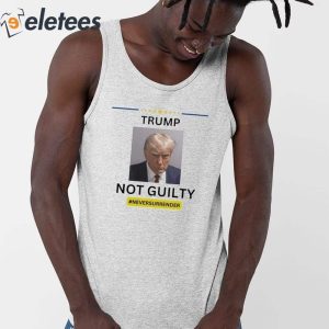 Trump Mugshot Not Guilty Never Surrender Shirt 2