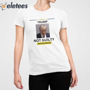 Trump Mugshot Not Guilty Never Surrender Shirt 5