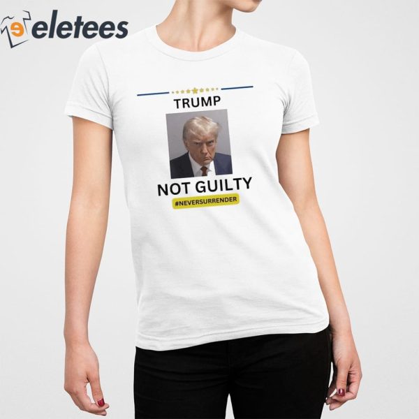 Trump Mugshot Not Guilty Never Surrender Shirt