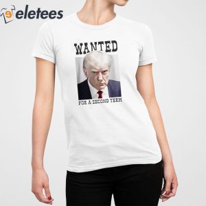 Trump Mugshot Wanted For A Second Term Shirt 2