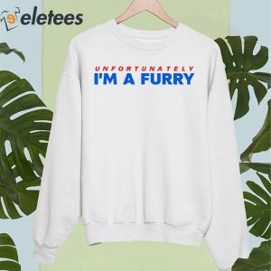 Unfortunately Im A Furry Shirt 4