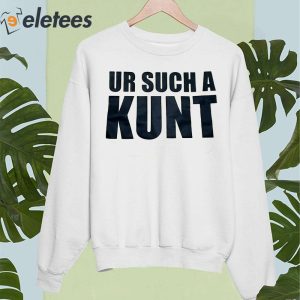 Ur Such A Kunt Shirt 2